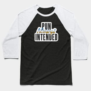 Pun Always Intended Baseball T-Shirt